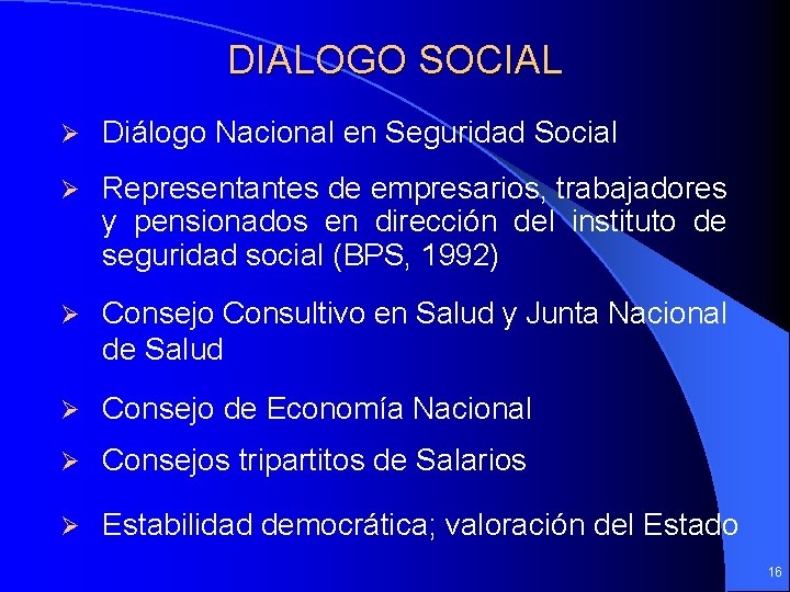 DIALOGO SOCIAL Ø Diálogo Nacional en Seguridad Social Ø Representantes de empresarios, trabajadores y