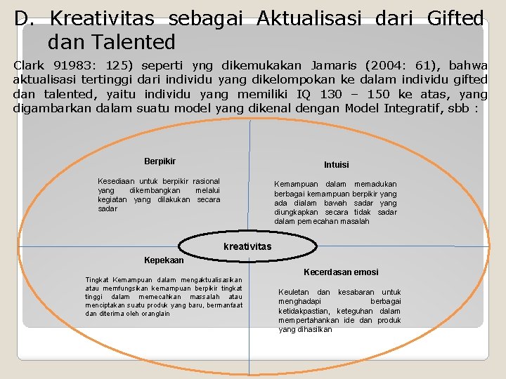D. Kreativitas sebagai Aktualisasi dari Gifted dan Talented Clark 91983: 125) seperti yng dikemukakan