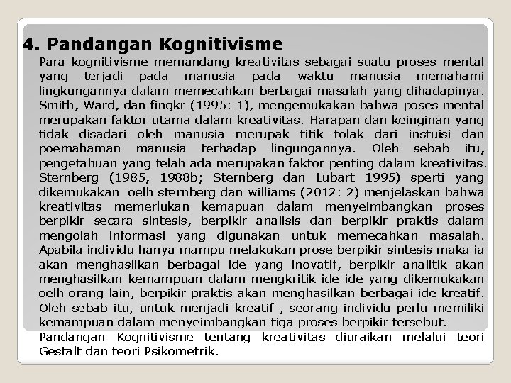 4. Pandangan Kognitivisme Para kognitivisme memandang kreativitas sebagai suatu proses mental yang terjadi pada
