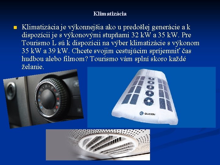 Klimatizácia n Klimatizácia je výkonnejšia ako u predošlej generácie a k dispozícii je s