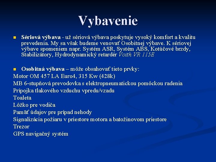 Vybavenie n Sériová výbava - už sériová výbava poskytuje vysoký komfort a kvalitu prevedenia.