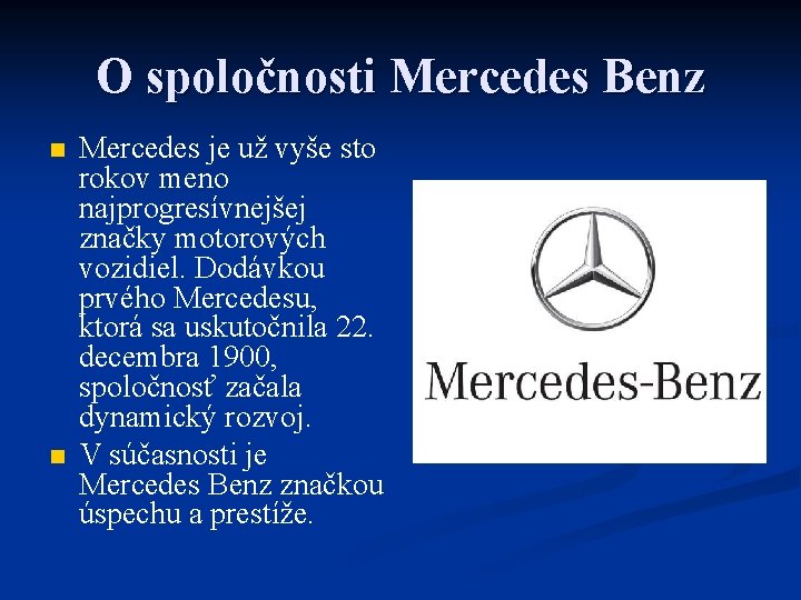 O spoločnosti Mercedes Benz n n Mercedes je už vyše sto rokov meno najprogresívnejšej