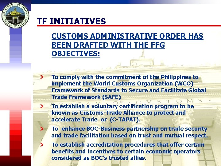 TF INITIATIVES CUSTOMS ADMINISTRATIVE ORDER HAS BEEN DRAFTED WITH THE FFG OBJECTIVES: To comply