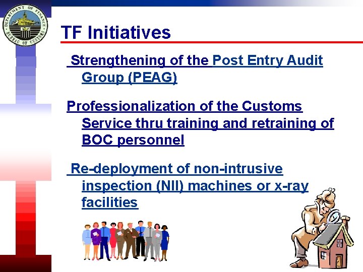 TF Initiatives Strengthening of the Post Entry Audit Group (PEAG) Professionalization of the Customs