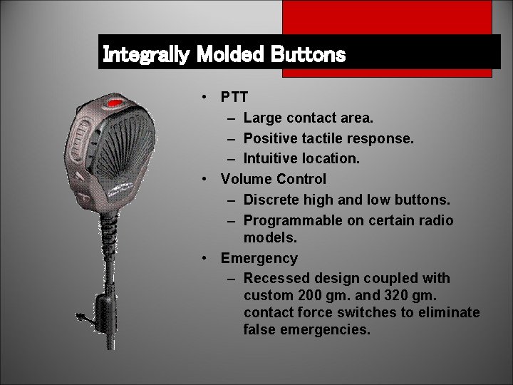 Integrally Molded Buttons • PTT – Large contact area. – Positive tactile response. –