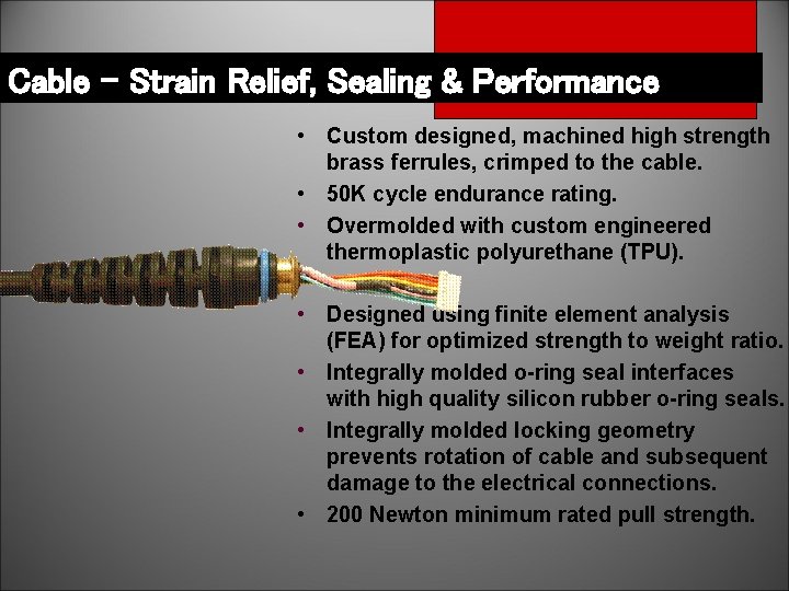 Cable – Strain Relief, Sealing & Performance • Custom designed, machined high strength brass