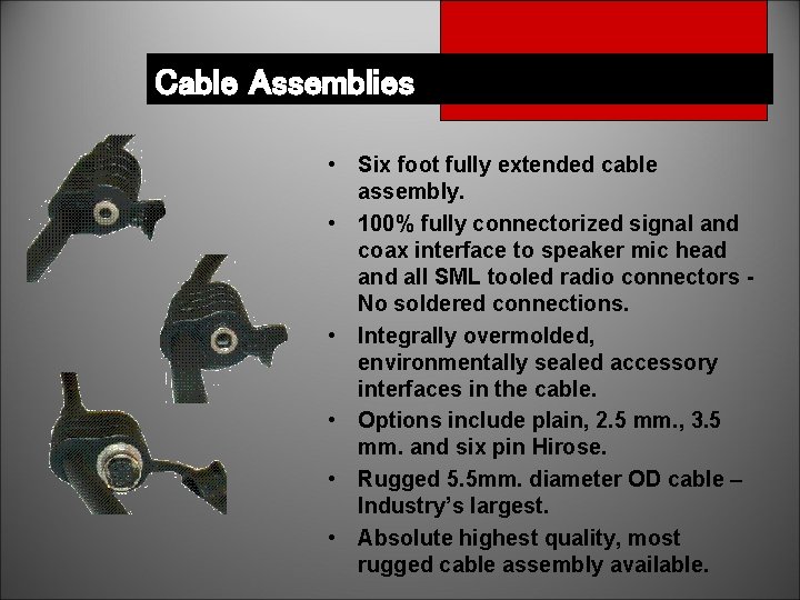 Cable Assemblies • Six foot fully extended cable assembly. • 100% fully connectorized signal