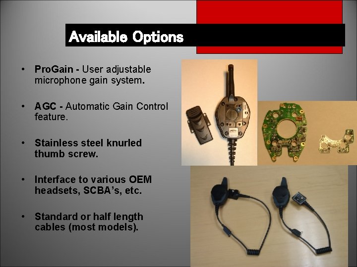 Available Options • Pro. Gain - User adjustable microphone gain system. • AGC -