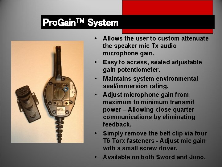 Pro. Gain. TM System • Allows the user to custom attenuate the speaker mic