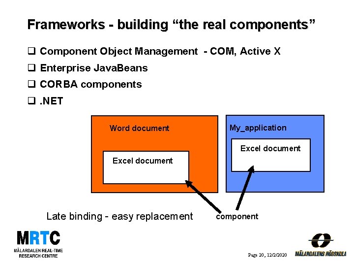 Frameworks - building “the real components” q Component Object Management - COM, Active X