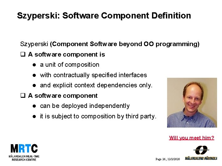 Szyperski: Software Component Definition Szyperski (Component Software beyond OO programming) q A software component