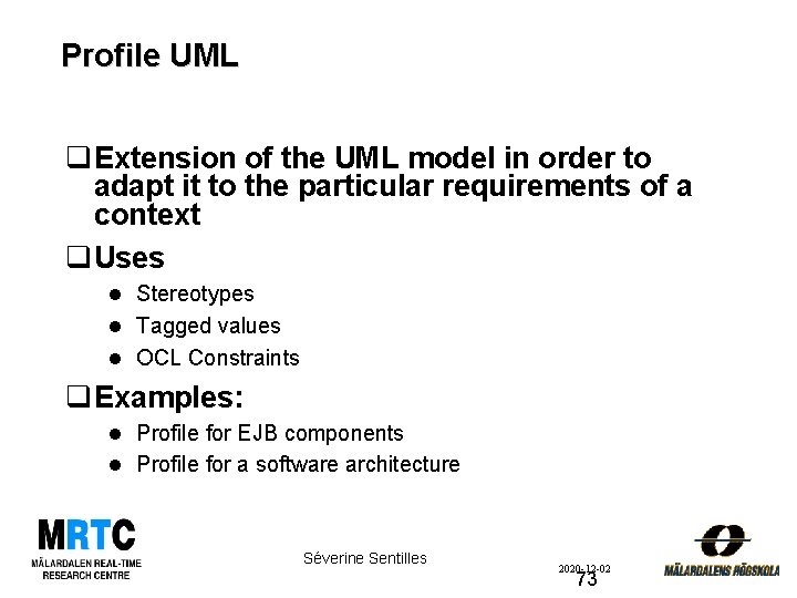 Profile UML q Extension of the UML model in order to adapt it to