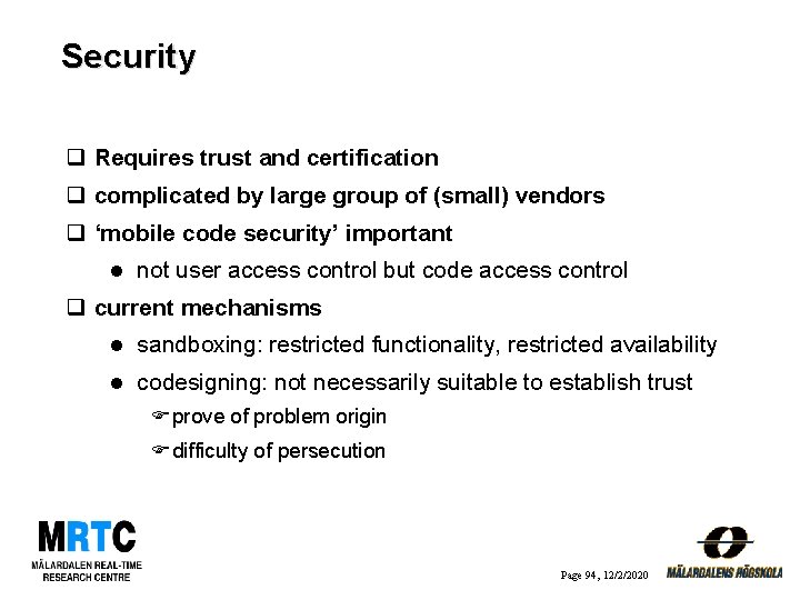 Security q Requires trust and certification q complicated by large group of (small) vendors