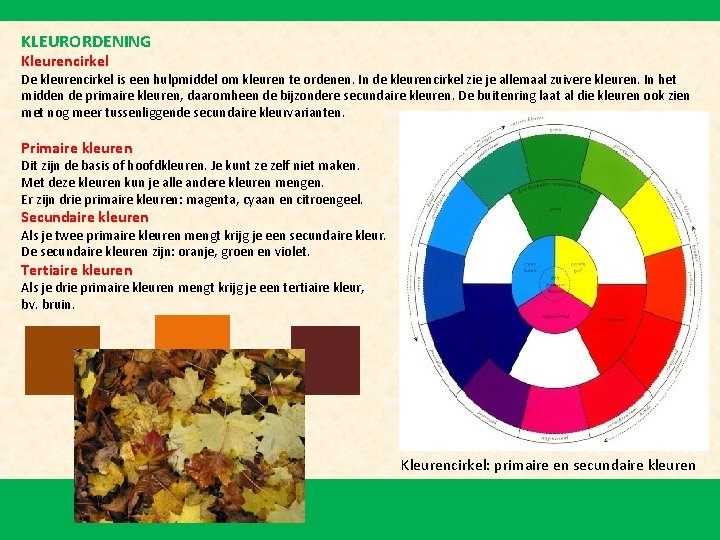KLEURORDENING Kleurencirkel De kleurencirkel is een hulpmiddel om kleuren te ordenen. In de kleurencirkel