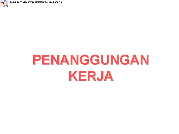 JABATAN AKAUNTAN NEGARA MALAYSIA PENANGGUNGAN KERJA 