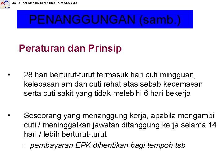 JABATAN AKAUNTAN NEGARA MALAYSIA PENANGGUNGAN (samb. ) Peraturan dan Prinsip • 28 hari berturut-turut