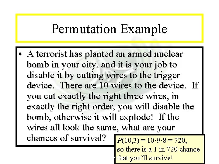 Module #7 - Complexity Permutation Example • A terrorist has planted an armed nuclear