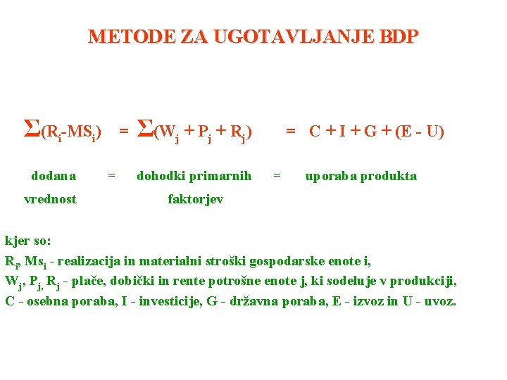 METODE ZA UGOTAVLJANJE BDP Σ(Ri-MSi) = Σ(Wj + Pj + Rj) = C +