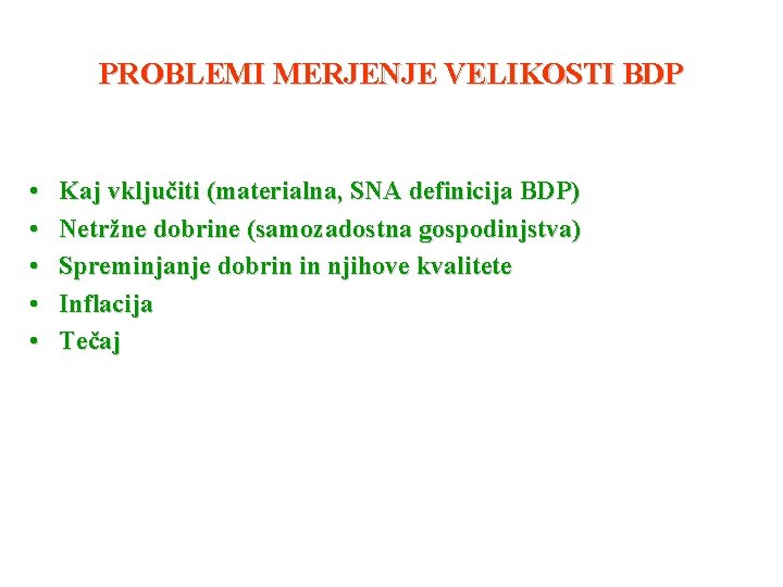 PROBLEMI MERJENJE VELIKOSTI BDP • • • Kaj vključiti (materialna, SNA definicija BDP) Netržne