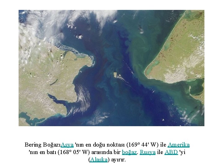 Bering BoğazıAsya 'nın en doğu noktası (169° 44' W) ile Amerika 'nın en batı