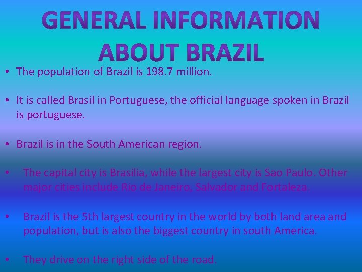  • The population of Brazil is 198. 7 million. • It is called