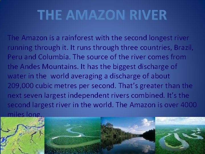 THE AMAZON RIVER The Amazon is a rainforest with the second longest river running