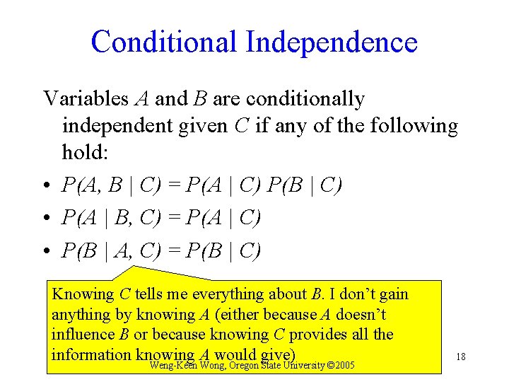 Conditional Independence Variables A and B are conditionally independent given C if any of