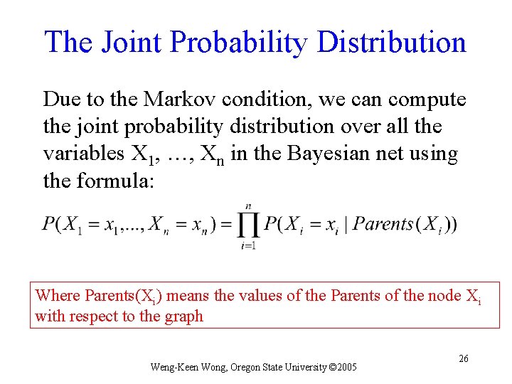 The Joint Probability Distribution Due to the Markov condition, we can compute the joint