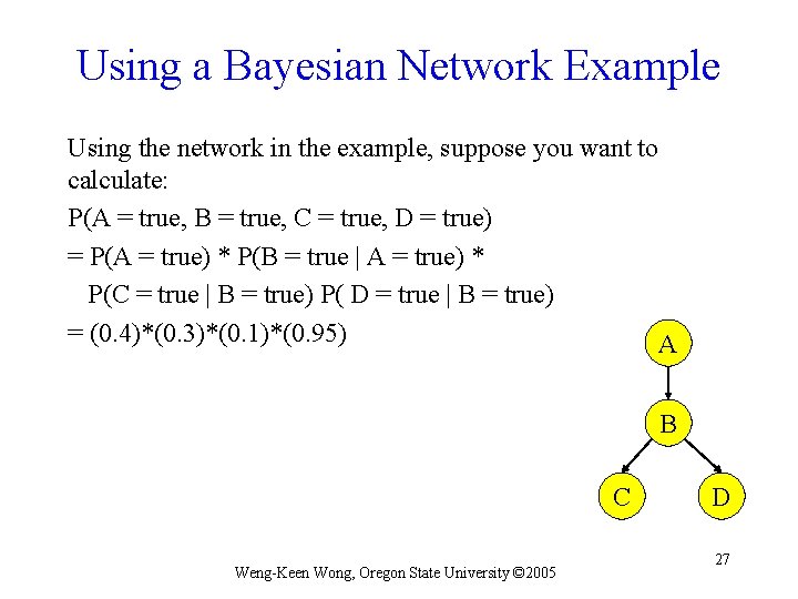 Using a Bayesian Network Example Using the network in the example, suppose you want