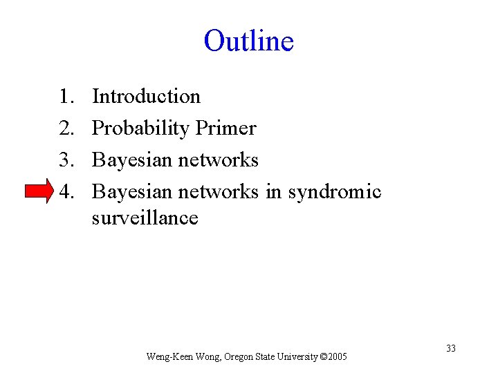 Outline 1. 2. 3. 4. Introduction Probability Primer Bayesian networks in syndromic surveillance Weng-Keen