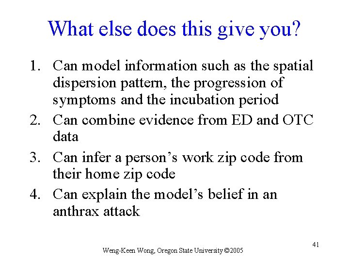 What else does this give you? 1. Can model information such as the spatial