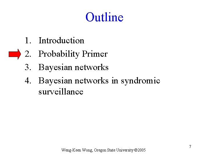 Outline 1. 2. 3. 4. Introduction Probability Primer Bayesian networks in syndromic surveillance Weng-Keen