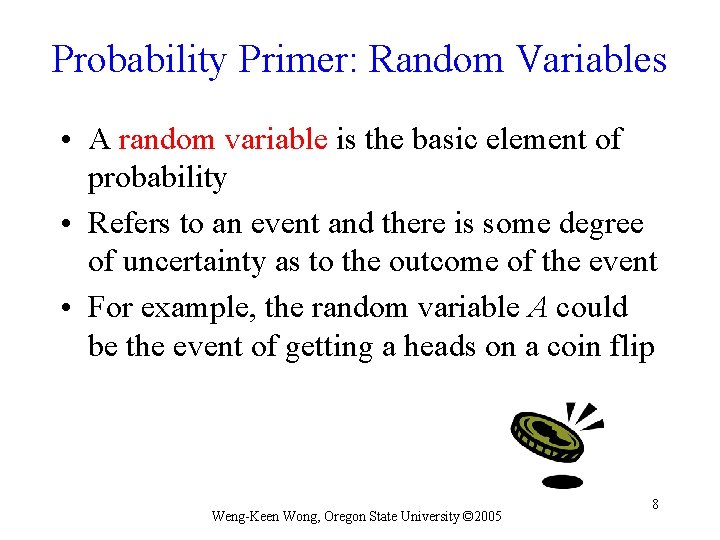 Probability Primer: Random Variables • A random variable is the basic element of probability