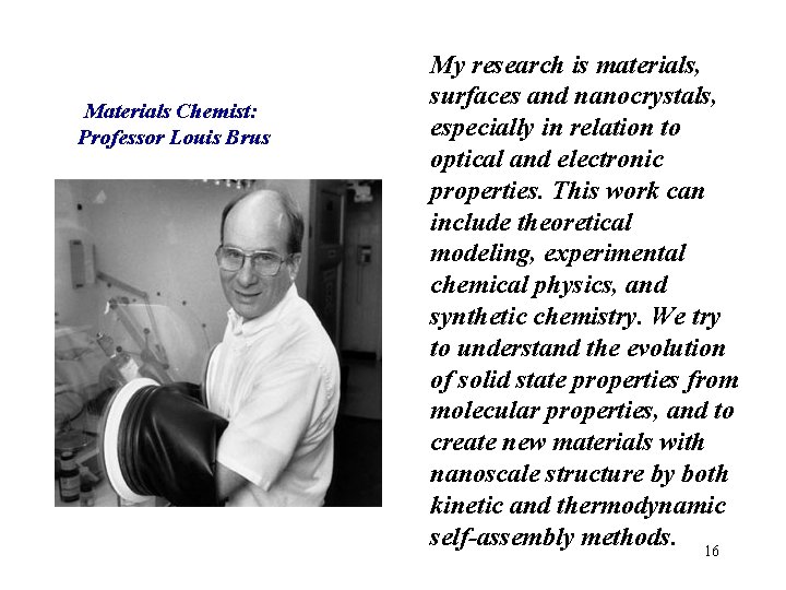 Materials Chemist: Professor Louis Brus My research is materials, surfaces and nanocrystals, especially in