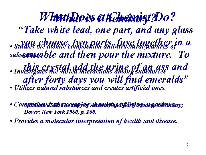 What Does a Chemist Do? What is Chemistry? “Take white lead, one part, and