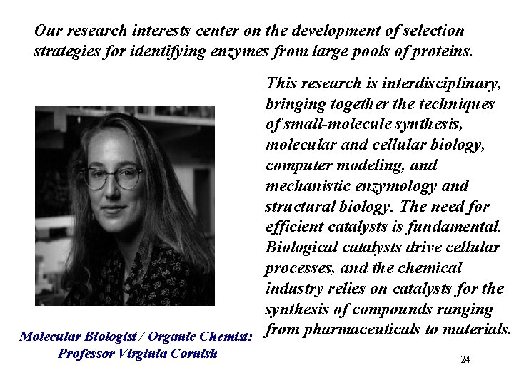 Our research interests center on the development of selection strategies for identifying enzymes from