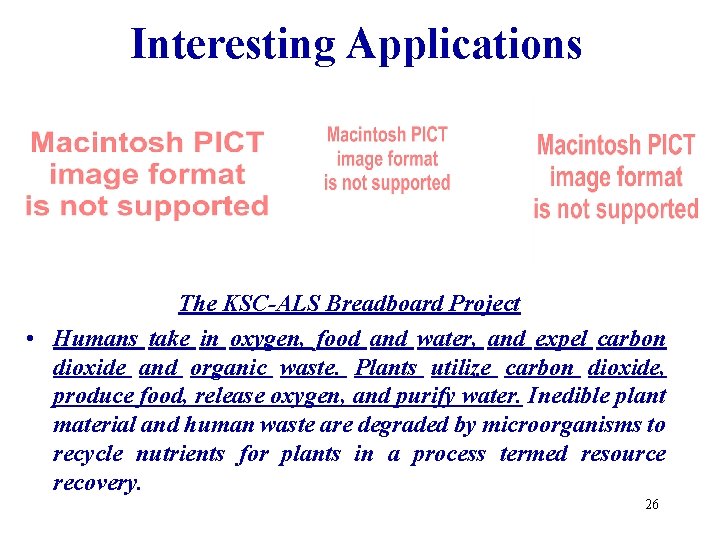 Interesting Applications The KSC-ALS Breadboard Project • Humans take in oxygen, food and water,