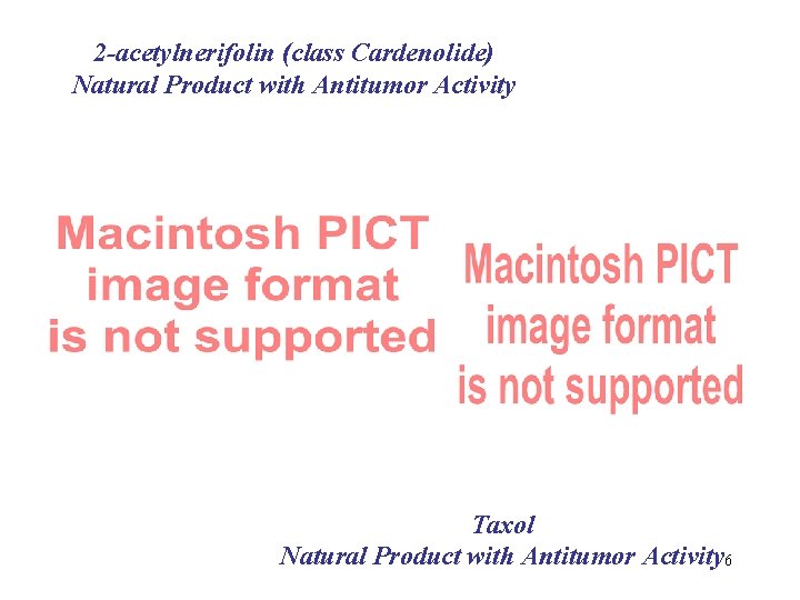 2 -acetylnerifolin (class Cardenolide) Natural Product with Antitumor Activity Taxol Natural Product with Antitumor