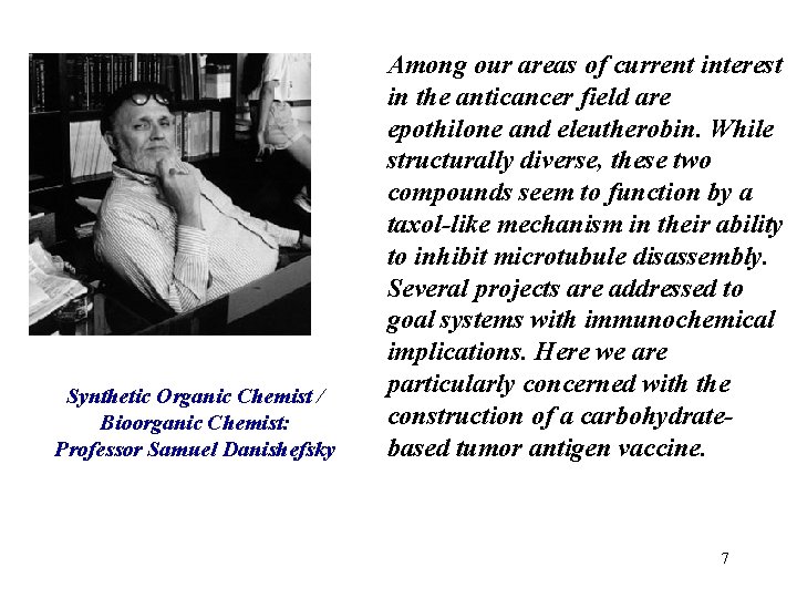 Synthetic Organic Chemist / Bioorganic Chemist: Professor Samuel Danishefsky Among our areas of current