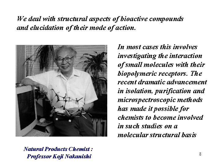 We deal with structural aspects of bioactive compounds and elucidation of their mode of