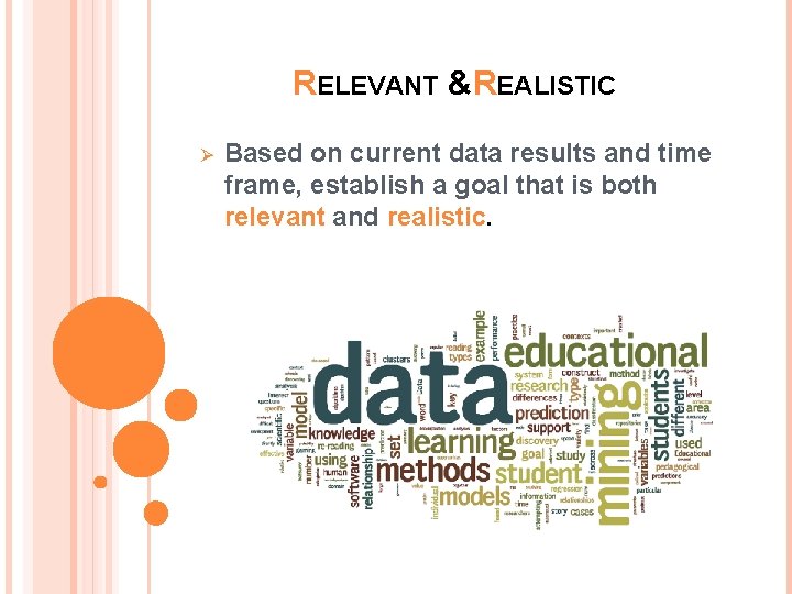 RELEVANT &REALISTIC Ø Based on current data results and time frame, establish a goal