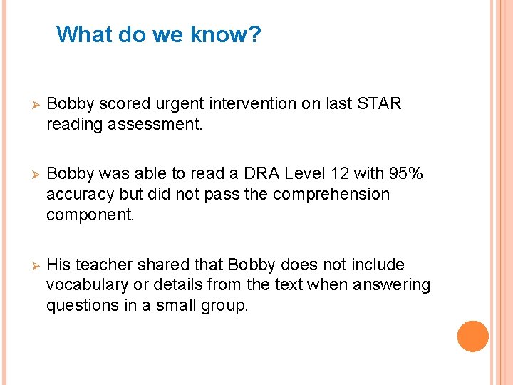 What do we know? Ø Bobby scored urgent intervention on last STAR reading assessment.