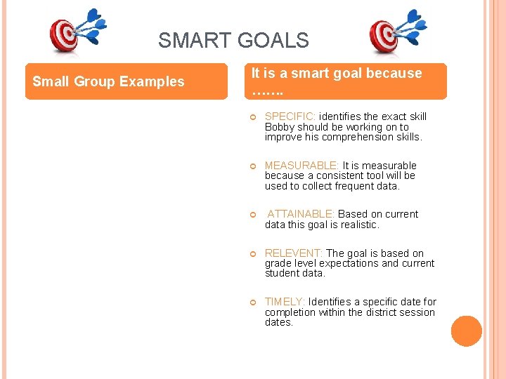 SMART GOALS Small Group Examples It is a smart goal because ……. SPECIFIC: identifies