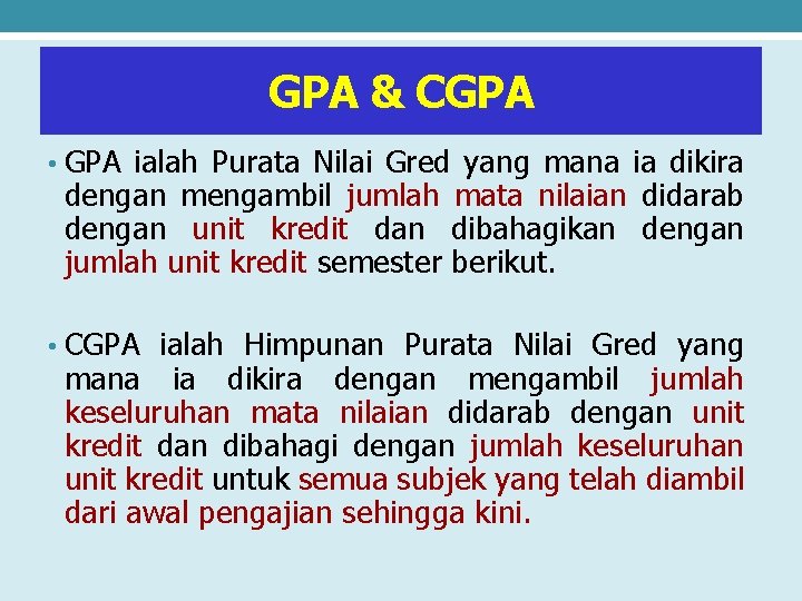 GPA & CGPA • GPA ialah Purata Nilai Gred yang mana ia dikira dengan