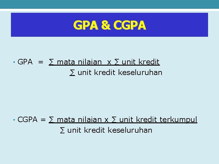 GPA & CGPA • GPA = ∑ mata nilaian x ∑ unit kredit keseluruhan