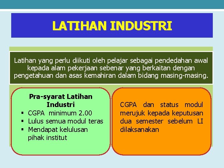 LATIHAN INDUSTRI Latihan yang perlu diikuti oleh pelajar sebagai pendedahan awal kepada alam pekerjaan