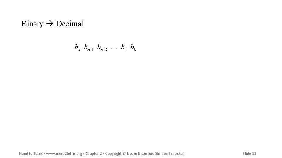 Binary Decimal bn bn-1 bn-2 … b 1 b 0 Nand to Tetris /