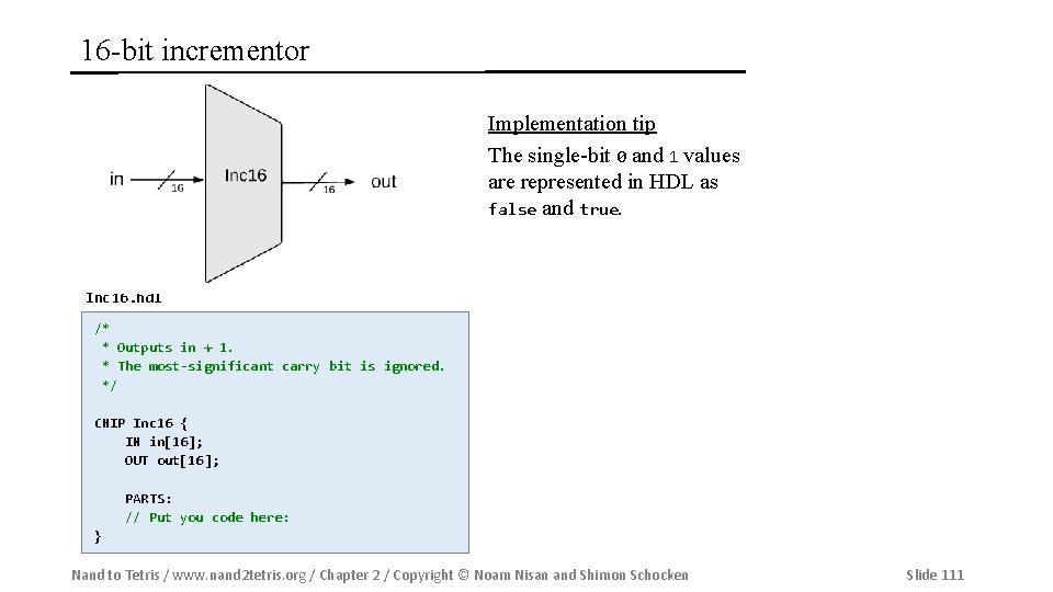 16 -bit incrementor Implementation tip The single-bit 0 and 1 values are represented in