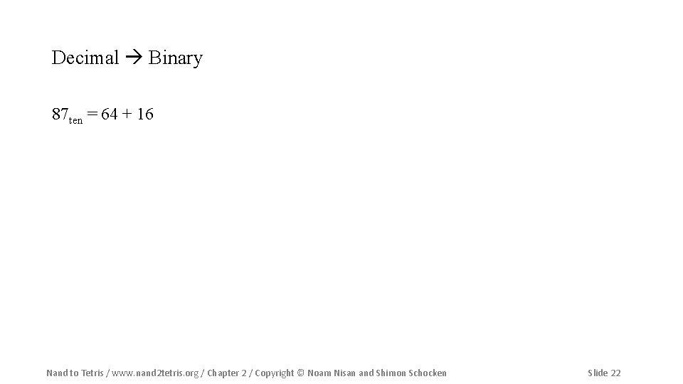 Decimal Binary 87 ten = 64 + 16 Nand to Tetris / www. nand