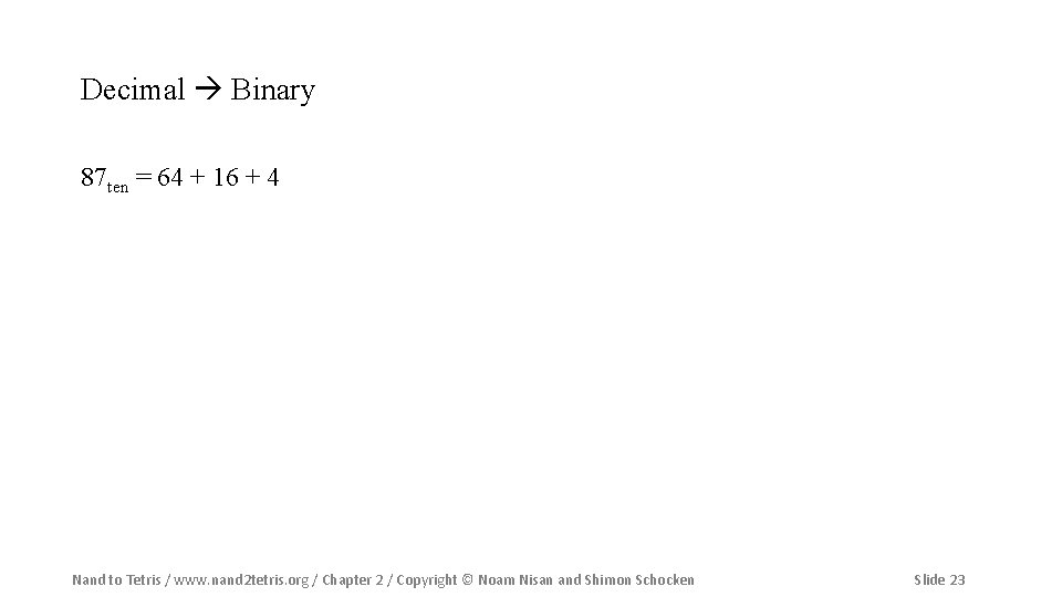 Decimal Binary 87 ten = 64 + 16 + 4 Nand to Tetris /